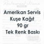 Amerikan Servis - Kuşe Kağıt - 90 gr - Tek Renk Baskı